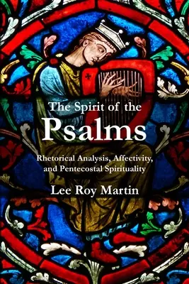 Duch Psalmów: Analiza retoryczna, afektywność i duchowość zielonoświątkowa - The Spirit of the Psalms: Rhetorical Analysis, Affectivity, and Pentecostal Spirituality