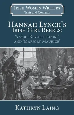 Hannah Lynch's Irish Girl Rebels: „Dziewczyna rewolucjonistka” i ”Marjory Maurice - Hannah Lynch's Irish Girl Rebels: 'A Girl Revolutionist' and 'Marjory Maurice'