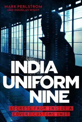 India Uniform Nine: Sekrety tajnej jednostki celnej - India Uniform Nine: Secrets from Inside a Covert Customs Unit