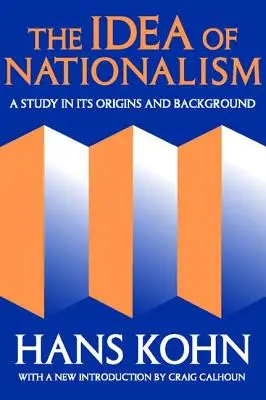 Idea nacjonalizmu: Studium jej źródeł i kontekstu - The Idea of Nationalism: A Study in Its Origins and Background