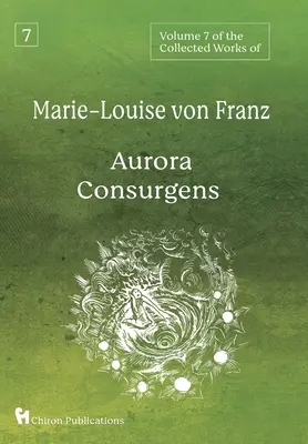 Tom 7 dzieł zebranych Marie-Louise von Franz: Aurora Consurgens - Volume 7 of the Collected Works of Marie-Louise von Franz: Aurora Consurgens