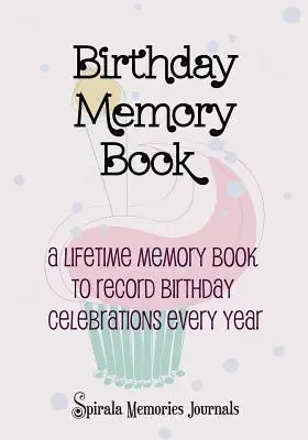 Pamiętnik urodzinowy: Pamiętnik na całe życie do zapisywania urodzinowych uroczystości każdego roku - Birthday Memory Book: A Lifetime Memory Book To Record Birthday Celebrations Every Year