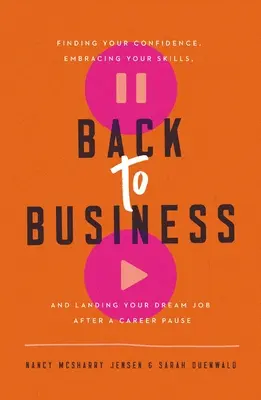 Powrót do biznesu: Odnalezienie pewności siebie, wykorzystanie umiejętności i zdobycie wymarzonej pracy po przerwie w karierze - Back to Business: Finding Your Confidence, Embracing Your Skills, and Landing Your Dream Job After a Career Pause