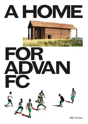 Dom dla Advan FC: Podręcznik dla madagaskarskiego budynku z globalną zdolnością adaptacji - A Home for Advan FC: Handbook for a Madagascan Building with Global Adaptability