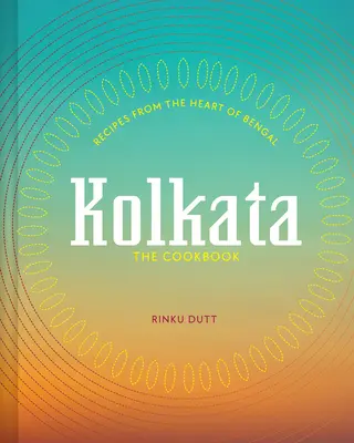 Kalkuta: przepisy kulinarne z serca Bengalu - Kolkata: Recipes from the Heart of Bengal