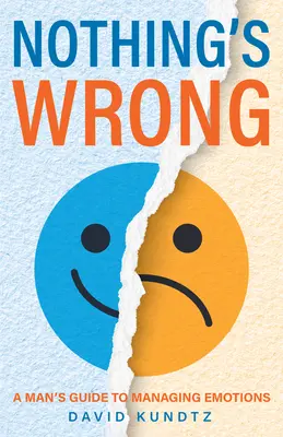 Nothing's Wrong: Męski przewodnik po zarządzaniu emocjami (prezent dla mężczyzn, naucz się dobrych umiejętności komunikacyjnych) - Nothing's Wrong: A Man's Guide to Managing Emotions (Gift for Men, Learn Good Communication Skills)