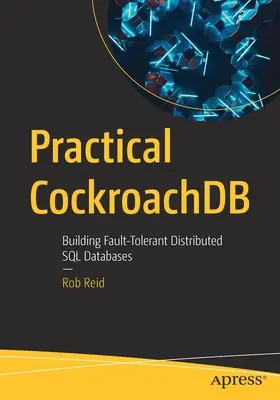 Praktyczny karaluchdb: Tworzenie odpornych na błędy rozproszonych baz danych SQL - Practical Cockroachdb: Building Fault-Tolerant Distributed SQL Databases