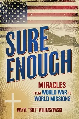 Sure Enough: Cuda od wojny światowej do misji światowych - Sure Enough: Miracles From World War to World Missions