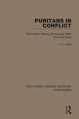 Purytanie w konflikcie: Purytańska szlachta podczas i po wojnach domowych - Puritans in Conflict: The Puritan Gentry During and After the Civil Wars