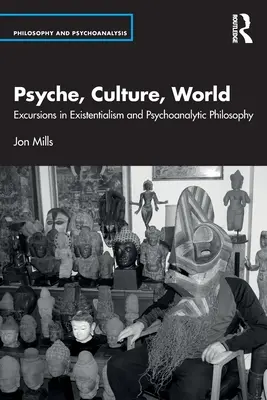 Psyche, kultura, świat: Wycieczki po egzystencjalizmie i filozofii psychoanalitycznej - Psyche, Culture, World: Excursions in Existentialism and Psychoanalytic Philosophy