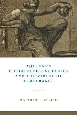 Etyka eschatologiczna Akwinaty i cnota wstrzemięźliwości - Aquinas's Eschatological Ethics and the Virtue of Temperance