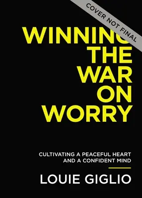 Wygrać wojnę ze zmartwieniami: Pielęgnuj spokojne serce i pewny umysł - Winning the War on Worry: Cultivate a Peaceful Heart and a Confident Mind
