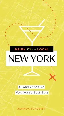 Pij jak miejscowy w Nowym Jorku: Przewodnik po najlepszych barach Nowego Jorku - Drink Like a Local New York: A Field Guide to New York's Best Bars