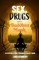 Seks, narkotyki i buddyjski mnich - krok w kierunku cichego umysłu. - Sex, Drugs and a Buddhist Monk - A stepping stone towards a silent mind.