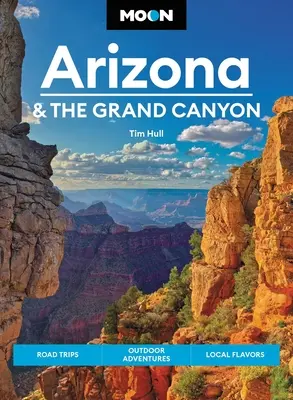 Księżycowa Arizona i Wielki Kanion: Wycieczki, przygody na świeżym powietrzu, lokalne smaki - Moon Arizona & the Grand Canyon: Road Trips, Outdoor Adventures, Local Flavors