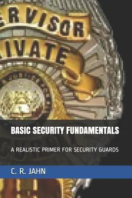 Podstawy bezpieczeństwa: Realistyczny elementarz dla ochroniarzy - Basic Security Fundamentals: A Realistic Primer for Security Guards