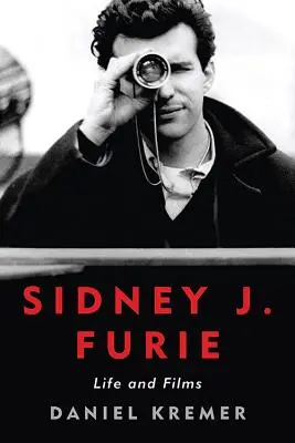 Sidney J. Furie: Życie i filmy