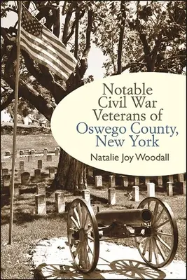 Znani weterani wojny secesyjnej z hrabstwa Oswego w stanie Nowy Jork - Notable Civil War Veterans of Oswego County, New York