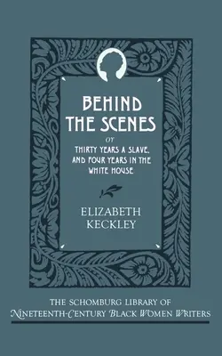 Behind the Scenes: Albo trzydzieści lat niewolnictwa i cztery lata w Białym Domu - Behind the Scenes: Or, Thirty Years a Slave, and Four Years in the White House