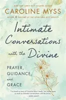 Intymne rozmowy z Bogiem - modlitwa, przewodnictwo i łaska - Intimate Conversations with the Divine - Prayer, Guidance and Grace