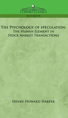 Psychologia spekulacji: Element ludzki w transakcjach giełdowych - Psychology of Speculation: The Human Element in Stock Market Transactions