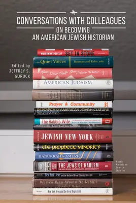 Rozmowy z kolegami: Jak zostać amerykańskim historykiem żydowskim - Conversations with Colleagues: On Becoming an American Jewish Historian