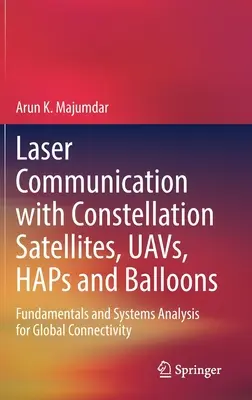 Laser Communication with Constellation Satellites, Uavs, Haps and Balloons: Podstawy i analiza systemów dla globalnej łączności - Laser Communication with Constellation Satellites, Uavs, Haps and Balloons: Fundamentals and Systems Analysis for Global Connectivity