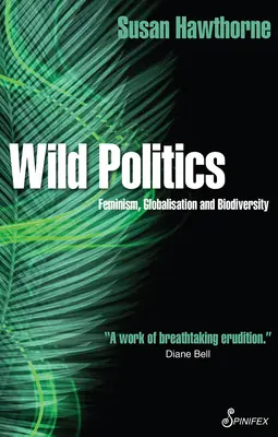 Dzika polityka: Feminizm, globalizacja i bioróżnorodność - Wild Politics: Feminism, Globalisation and Biodiversity