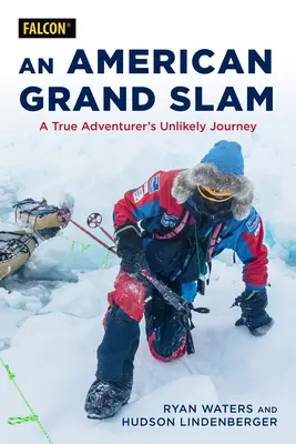 Amerykański Wielki Szlem: Nieprawdopodobna podróż prawdziwego poszukiwacza przygód - An American's Grand Slam: A True Adventurer's Unlikely Journey