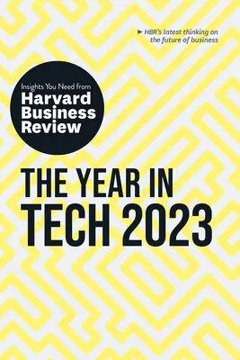 Rok w technologii, 2023: Niezbędne spostrzeżenia z Harvard Business Review - The Year in Tech, 2023: The Insights You Need from Harvard Business Review