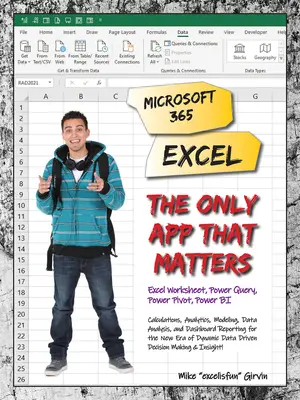 Microsoft 365 Excel: Jedyna aplikacja, która ma znaczenie: Obliczenia, analityka, modelowanie, analiza danych i raportowanie na pulpicie nawigacyjnym w nowej erze dynamicznych danych - Microsoft 365 Excel: The Only App That Matters: Calculations, Analytics, Modeling, Data Analysis and Dashboard Reporting for the New Era of Dynamic Da