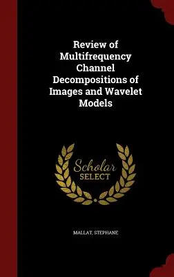 Przegląd wieloczęstotliwościowych dekompozycji kanałów obrazów i modeli falkowych - Review of Multifrequency Channel Decompositions of Images and Wavelet Models