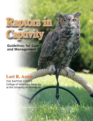 Raptors in Captivity: Wytyczne dotyczące opieki i zarządzania - Raptors in Captivity: Guidelines for Care and Management