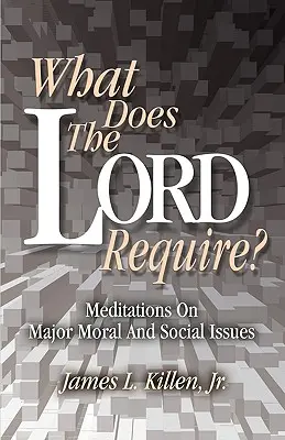 Czego żąda Pan? Medytacje nad głównymi kwestiami moralnymi i społecznymi - What Does the Lord Require?: Meditations on Major Moral and Social Issues