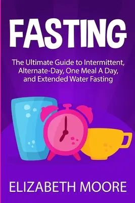 Post: Ostateczny przewodnik po przerywanym, alternatywnym dniu, jednym posiłku dziennie i przedłużonym poście wodnym - Fasting: The Ultimate Guide to Intermittent, Alternate-Day, One Meal A Day, and Extended Water Fasting