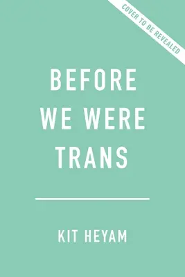 Before We Were Trans: Nowa historia płci - Before We Were Trans: A New History of Gender