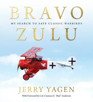 Bravo Zulu: Moja misja ratowania klasycznych samolotów bojowych - Bravo Zulu: My Search to Save Classic Warbirds