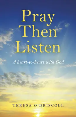 Módl się, a potem słuchaj: Serce w serce z Bogiem - Pray Then Listen: A Heart-To-Heart with God