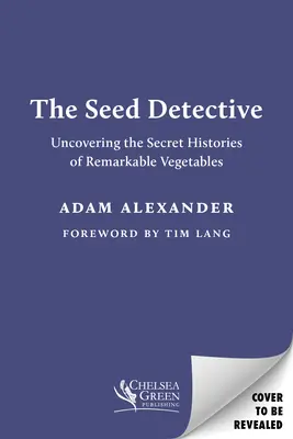 Detektyw nasion: Odkrywanie sekretnych historii niezwykłych warzyw - The Seed Detective: Uncovering the Secret Histories of Remarkable Vegetables