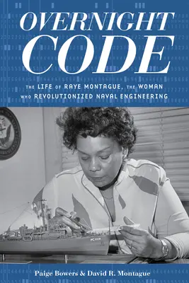 Overnight Code: Życie Raye Montague, kobiety, która zrewolucjonizowała inżynierię morską - Overnight Code: The Life of Raye Montague, the Woman Who Revolutionized Naval Engineering
