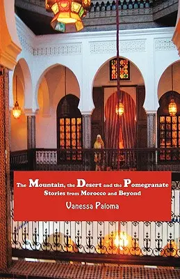 Góra, pustynia i granat: Opowieści z Maroka i nie tylko - The Mountain, the Desert and the Pomegranate: Stories from Morocco and Beyond