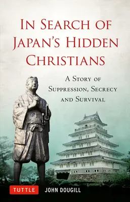 W poszukiwaniu ukrytych japońskich chrześcijan: Historia tłumienia, tajemnicy i przetrwania - In Search of Japan's Hidden Christians: A Story of Suppression, Secrecy and Survival