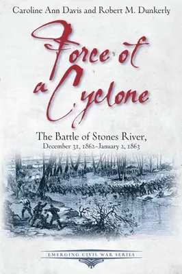 Siła cyklonu: Bitwa nad rzeką Stones, 31 grudnia 1862 r. - 2 stycznia 1863 r. - Force of a Cyclone: The Battle of Stones River, December 31, 1862-January 2, 1863