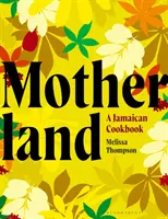 Motherland - Jamajska książka kucharska - Motherland - A Jamaican Cookbook