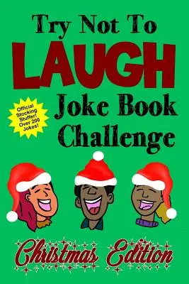 Spróbuj się nie śmiać Joke Book Challenge Christmas Edition: Oficjalny Pończosznik Dla Dzieci Ponad 200 Dowcipów Konkurs Dowcipów Dla Chłopców i Dziewczynek Gif - Try Not To Laugh Joke Book Challenge Christmas Edition: Official Stocking Stuffer For Kids Over 200 Jokes Joke Book Competition For Boys and Girls Gif