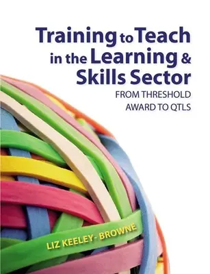 Szkolenie dla nauczycieli w sektorze uczenia się i umiejętności: Od Threshold Award do Qtls - Training to Teach in the Learning and Skills Sector: From Threshold Award to Qtls