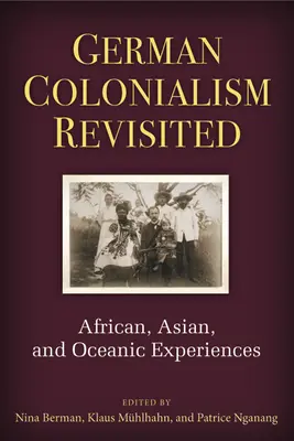 Rewizja niemieckiego kolonializmu: Doświadczenia afrykańskie, azjatyckie i oceaniczne - German Colonialism Revisited: African, Asian, and Oceanic Experiences