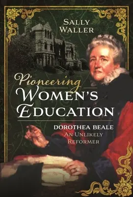 Pionierska edukacja kobiet: Dorothea Beale, nieprawdopodobna reformatorka - Pioneering Women's Education: Dorothea Beale, an Unlikely Reformer