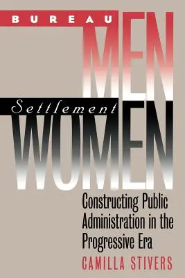 Bureau Men, Settlement Women: Konstruowanie administracji publicznej w erze postępu - Bureau Men, Settlement Women: Constructing Public Administration in the Progressive Era