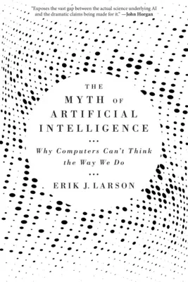 Mit sztucznej inteligencji: Dlaczego komputery nie potrafią myśleć tak jak my - The Myth of Artificial Intelligence: Why Computers Can't Think the Way We Do